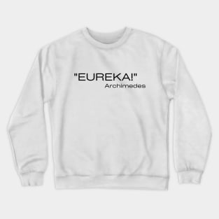 "Eureka!" - Archimedes Quote Crewneck Sweatshirt